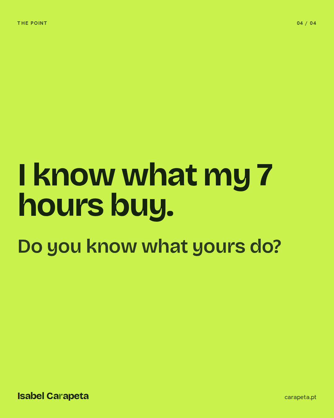 I know what my 7 hours buy. Do you know what yours do?